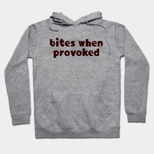 Bites when provoked Hoodie